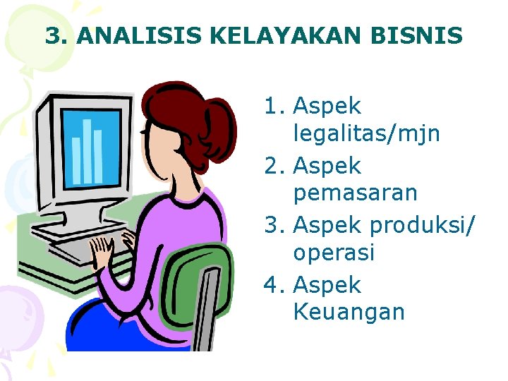 3. ANALISIS KELAYAKAN BISNIS 1. Aspek legalitas/mjn 2. Aspek pemasaran 3. Aspek produksi/ operasi