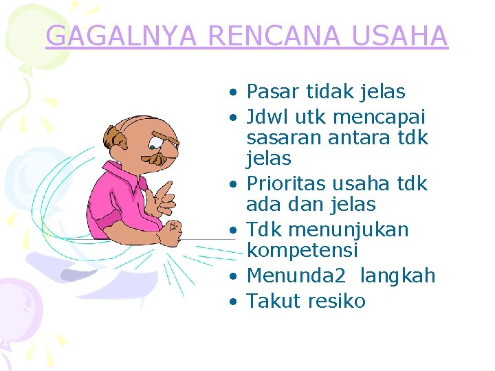 GAGALNYA RENCANA USAHA • Pasar tidak jelas • Jdwl utk mencapai sasaran antara tdk