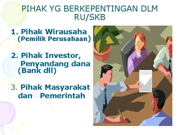 PIHAK YG BERKEPENTINGAN DLM RU/SKB 1. Pihak Wirausaha (Pemilik Perusahaan) 2. Pihak Investor, Penyandang