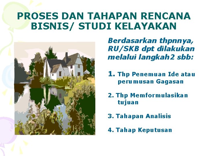 PROSES DAN TAHAPAN RENCANA BISNIS/ STUDI KELAYAKAN Berdasarkan thpnnya, RU/SKB dpt dilakukan melalui langkah