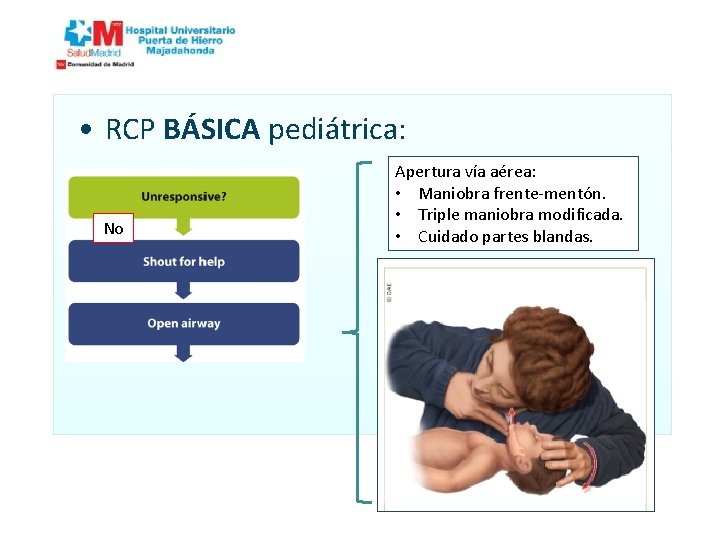  • RCP BÁSICA pediátrica: No Apertura vía aérea: • Maniobra frente-mentón. • Triple