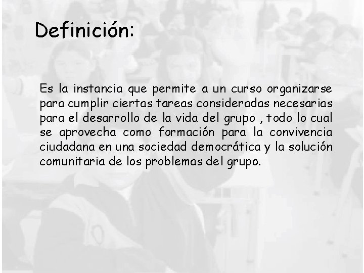 Definición: Es la instancia que permite a un curso organizarse para cumplir ciertas tareas