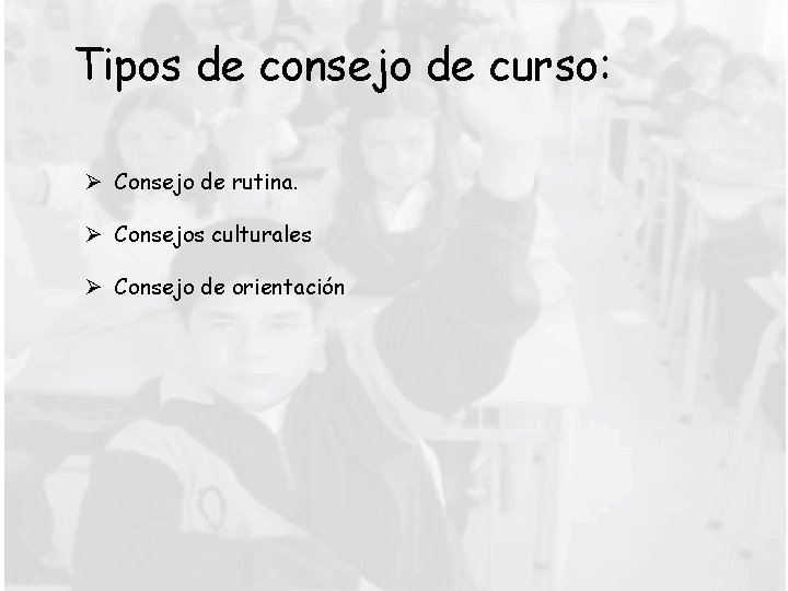 Tipos de consejo de curso: Ø Consejo de rutina. Ø Consejos culturales Ø Consejo