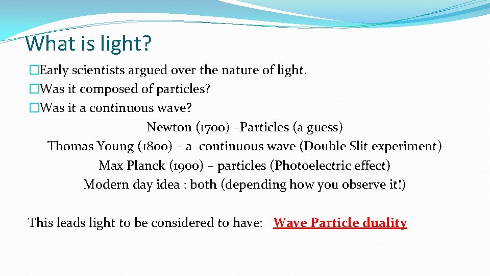 What is light? �Early scientists argued over the nature of light. �Was it composed What is light? �Early scientists argued over the nature of light. �Was it composed
