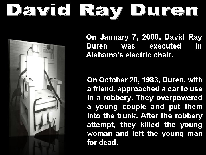 On January 7, 2000, David Ray Duren was executed in Alabama’s electric chair. On