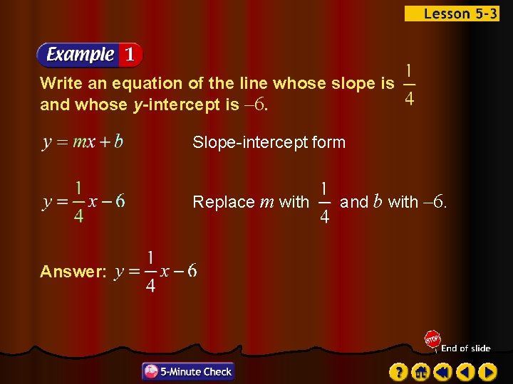 Write an equation of the line whose slope is and whose y-intercept is –