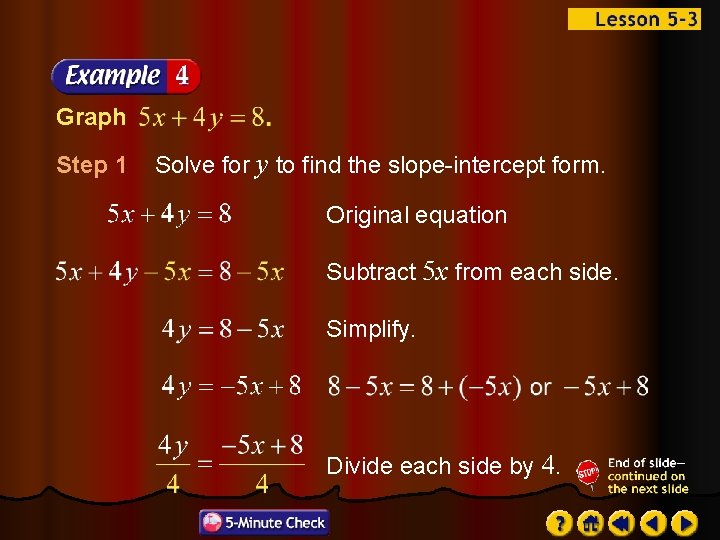 Graph Step 1 Solve for y to find the slope-intercept form. Original equation Subtract