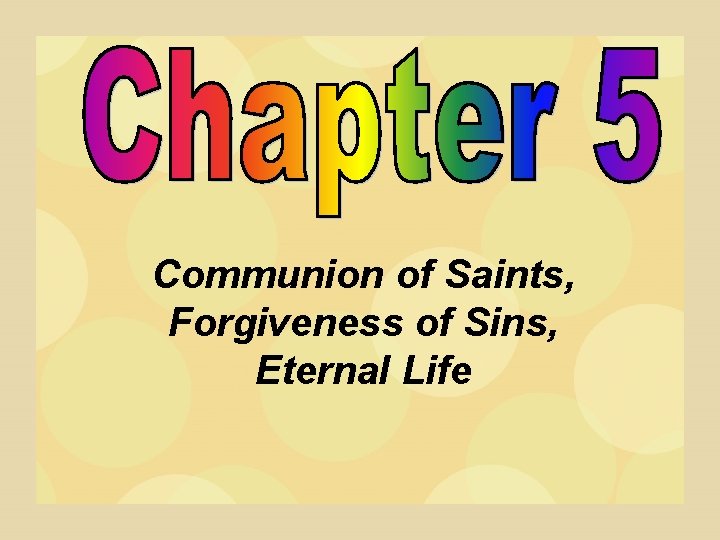 Communion of Saints, Forgiveness of Sins, Eternal Life 