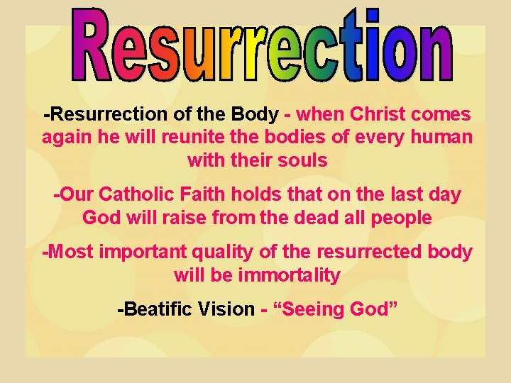 -Resurrection of the Body - when Christ comes again he will reunite the bodies