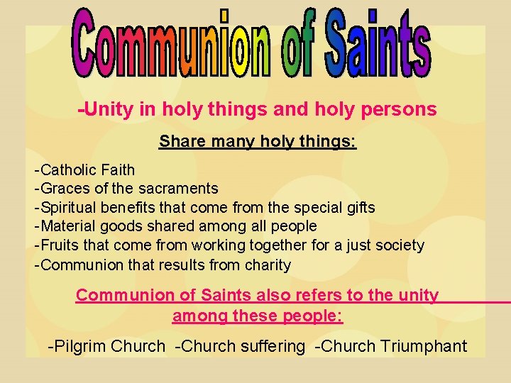 -Unity in holy things and holy persons Share many holy things: -Catholic Faith -Graces