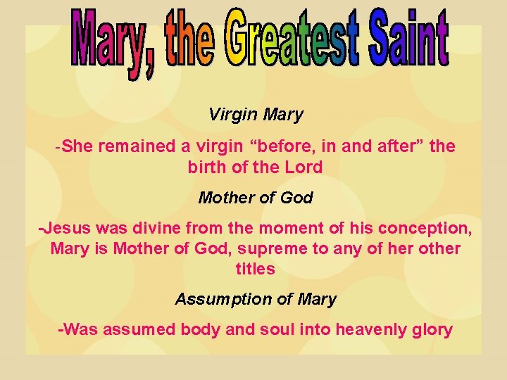 Virgin Mary -She remained a virgin “before, in and after” the birth of the