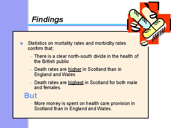 Findings n Statistics on mortality rates and morbidity rates confirm that: – There is