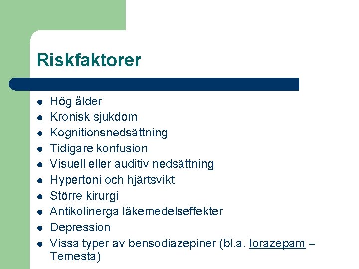 Riskfaktorer l l l l l Hög ålder Kronisk sjukdom Kognitionsnedsättning Tidigare konfusion Visuell