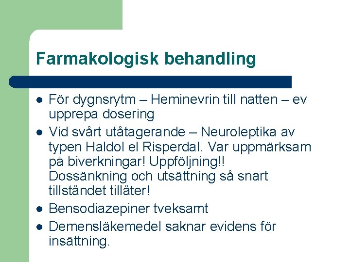 Farmakologisk behandling l l För dygnsrytm – Heminevrin till natten – ev upprepa dosering