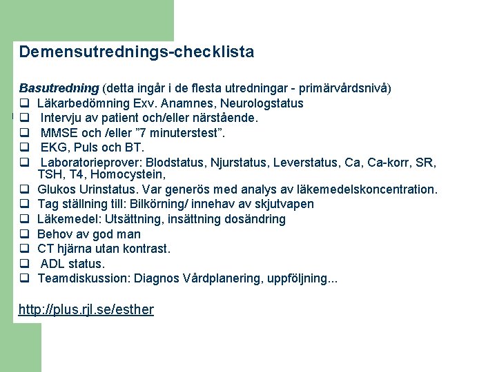 Demensutrednings-checklista Basutredning (detta ingår i de flesta utredningar - primärvårdsnivå) q Läkarbedömning Exv. Anamnes,