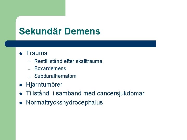 Sekundär Demens l Trauma – – – l l l Resttillstånd efter skalltrauma Boxardemens