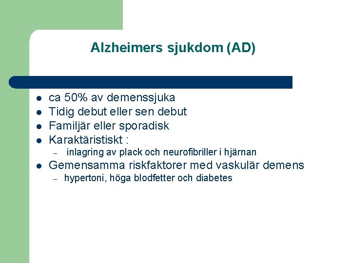 Alzheimers sjukdom (AD) l l ca 50% av demenssjuka Tidig debut eller sen debut