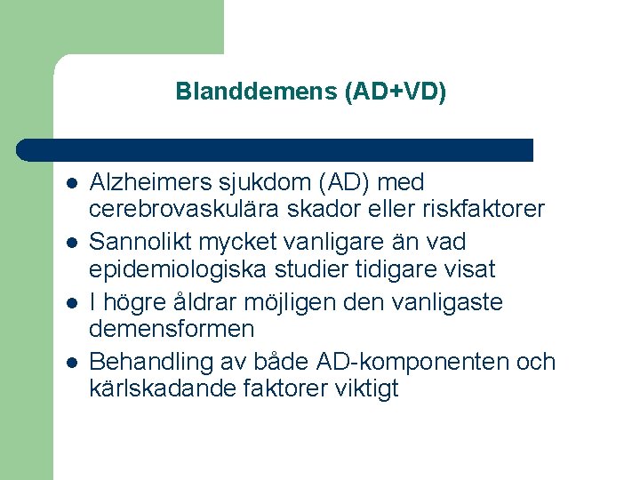 Blanddemens (AD+VD) l l Alzheimers sjukdom (AD) med cerebrovaskulära skador eller riskfaktorer Sannolikt mycket
