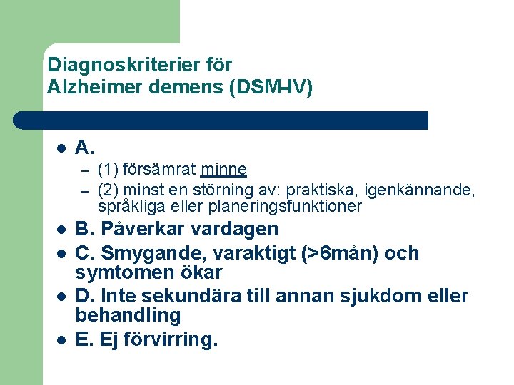 Diagnoskriterier för Alzheimer demens (DSM-IV) l A. – – l l (1) försämrat minne