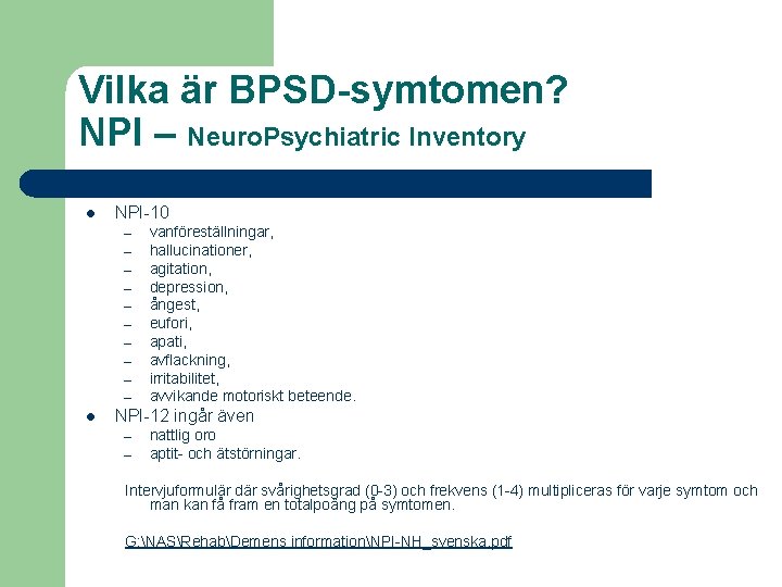 Vilka är BPSD-symtomen? NPI – Neuro. Psychiatric Inventory l NPI-10 – – – –