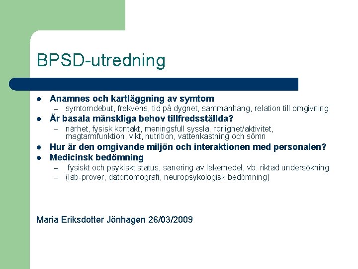 BPSD-utredning l Anamnes och kartläggning av symtom – l Är basala mänskliga behov tillfredsställda?