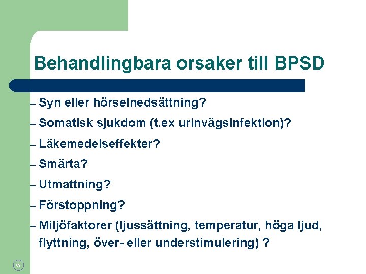 Behandlingbara orsaker till BPSD 63 – Syn eller hörselnedsättning? – Somatisk sjukdom (t. ex