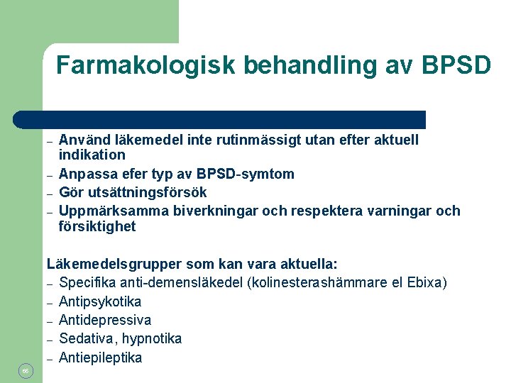 Farmakologisk behandling av BPSD – – Använd läkemedel inte rutinmässigt utan efter aktuell indikation