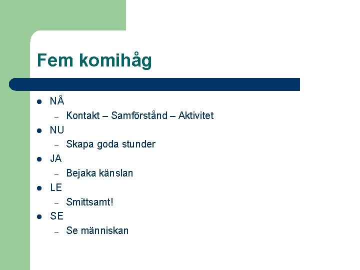 Fem komihåg l NÅ – l NU – l Bejaka känslan LE – l