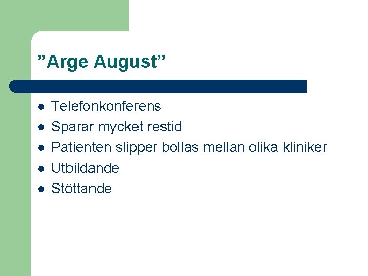 ”Arge August” l l l Telefonkonferens Sparar mycket restid Patienten slipper bollas mellan olika