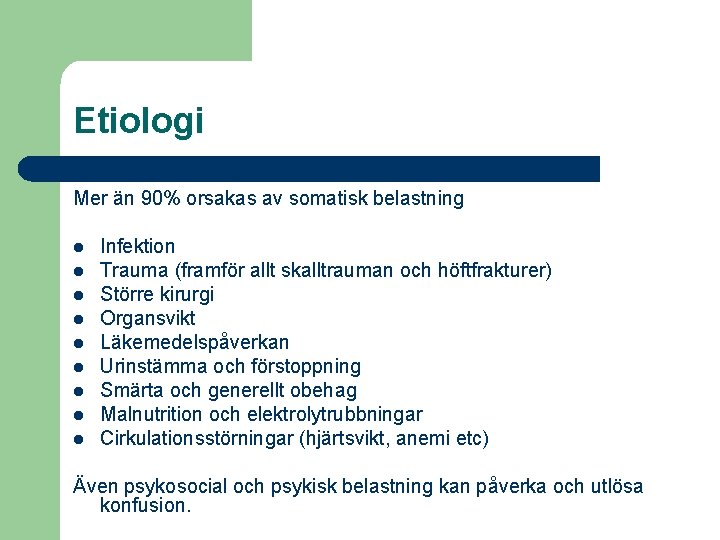 Etiologi Mer än 90% orsakas av somatisk belastning l l l l l Infektion
