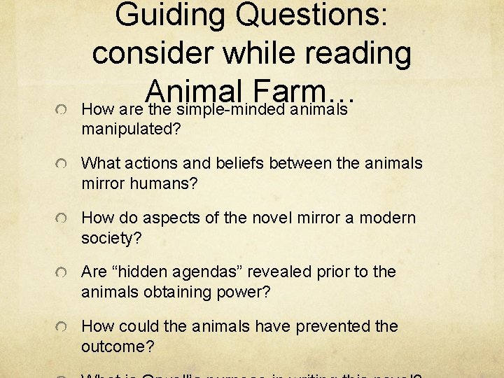 Guiding Questions: consider while reading Animal Farm… How are the simple-minded animals manipulated? What