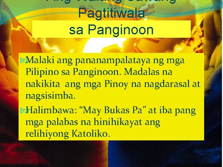Ang Walang Sawang Pagtitiwala sa Panginoon Malaki ang pananampalataya ng mga Pilipino sa Panginoon.