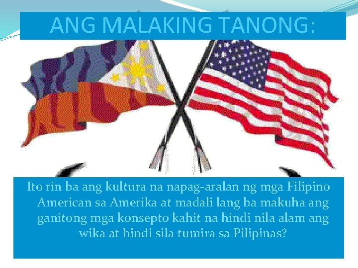 ANG MALAKING TANONG: Ito rin ba ang kultura na napag-aralan ng mga Filipino American