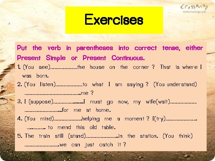 Exercises Put the verb in parentheses into correct tense, either Present Simple or Present Exercises Put the verb in parentheses into correct tense, either Present Simple or Present