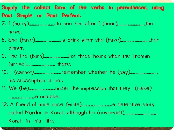 Supply the collect form of the verbs in parentheses, using Past Simple or Past Supply the collect form of the verbs in parentheses, using Past Simple or Past
