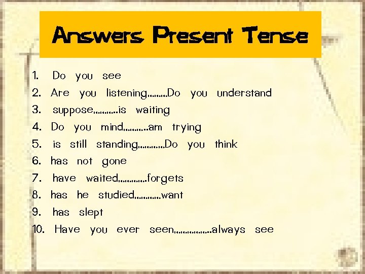 Answers Present Tense 1. 2. 3. 4. 5. 6. 7. 8. 9. 10. Do Answers Present Tense 1. 2. 3. 4. 5. 6. 7. 8. 9. 10. Do