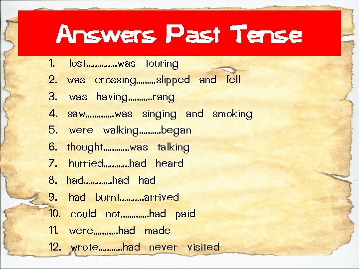 Answers Past Tense 1. 2. 3. 4. 5. 6. 7. 8. 9. 10. 11. Answers Past Tense 1. 2. 3. 4. 5. 6. 7. 8. 9. 10. 11.