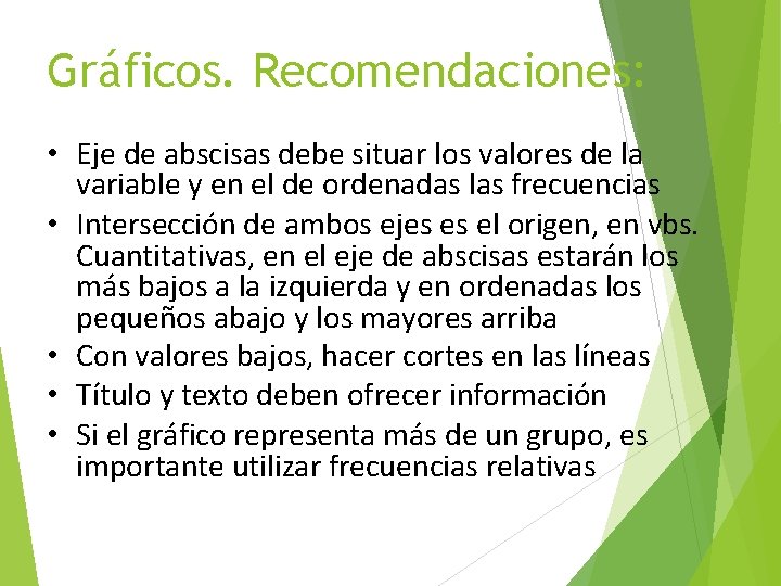 Gráficos. Recomendaciones: • Eje de abscisas debe situar los valores de la variable y