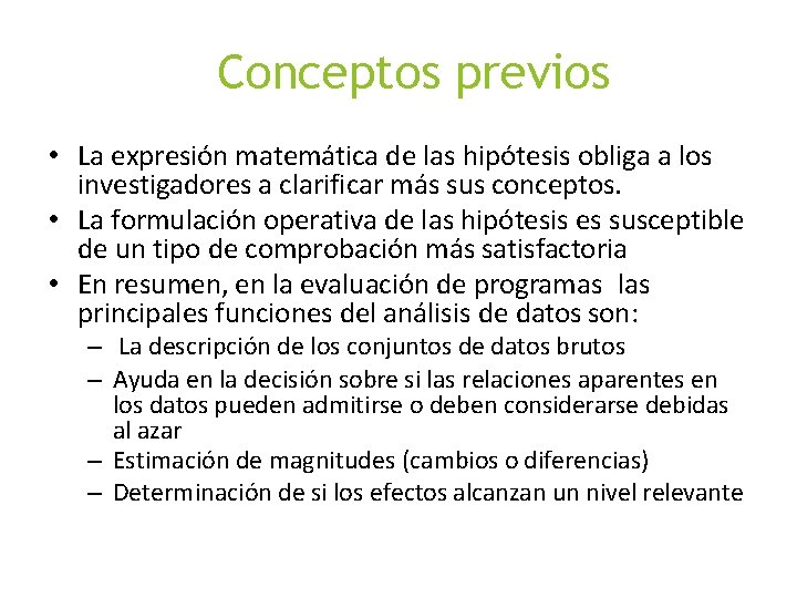 Conceptos previos • La expresión matemática de las hipótesis obliga a los investigadores a