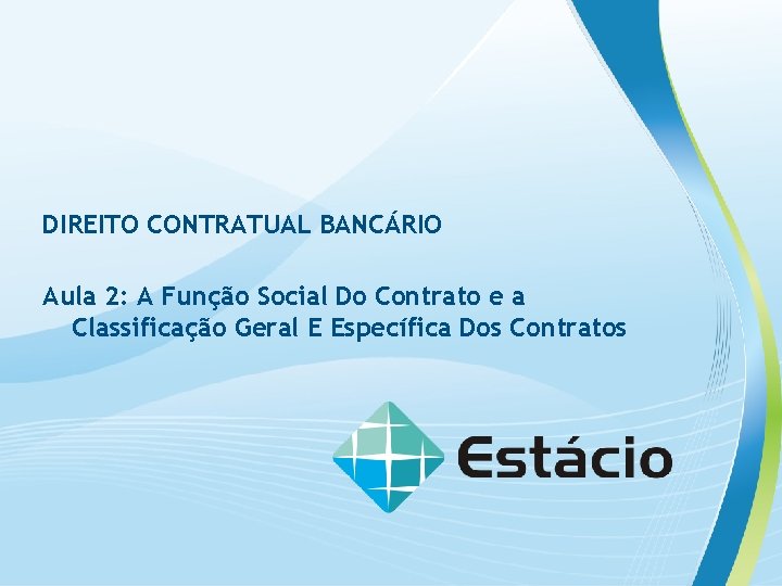 DIREITO CONTRATUAL BANCÁRIO Aula 2: A Função Social Do Contrato e a Classificação Geral