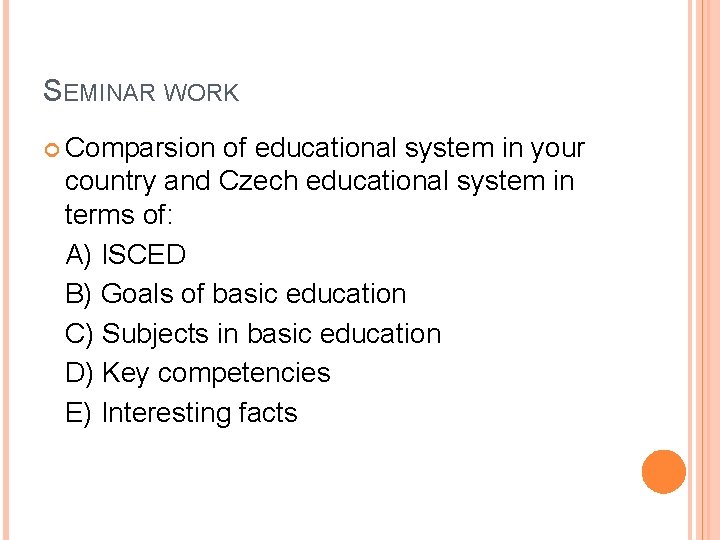 SEMINAR WORK Comparsion of educational system in your country and Czech educational system in SEMINAR WORK Comparsion of educational system in your country and Czech educational system in