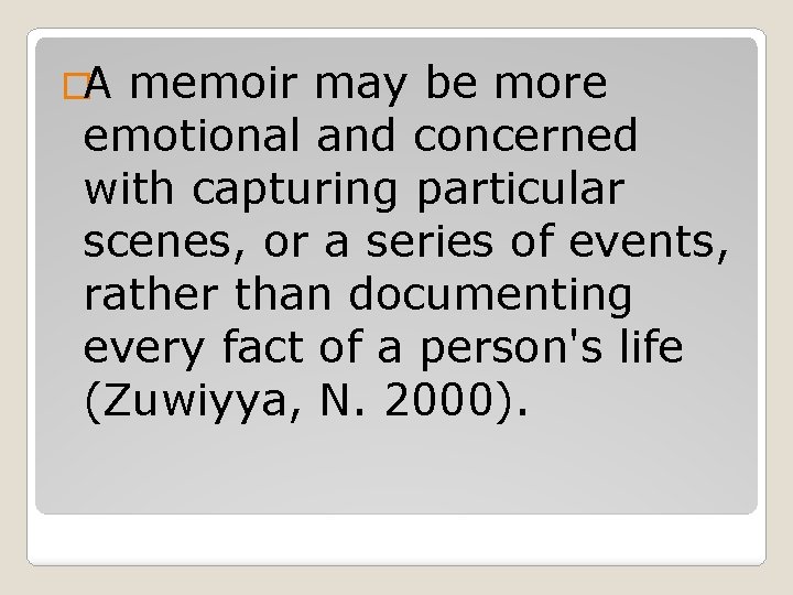 �A memoir may be more emotional and concerned with capturing particular scenes, or a �A memoir may be more emotional and concerned with capturing particular scenes, or a