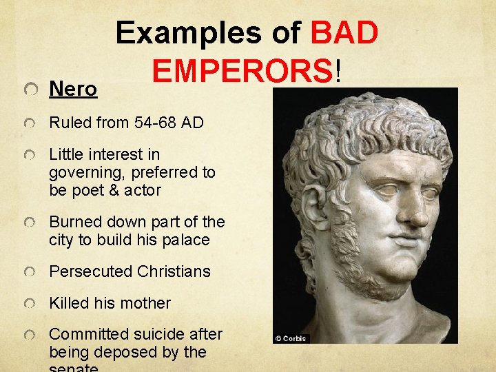Nero Examples of BAD EMPERORS! Ruled from 54 -68 AD Little interest in governing,