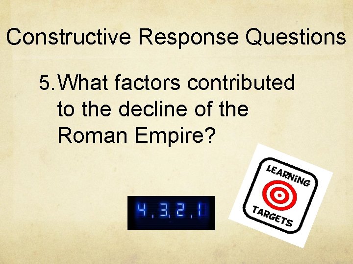 Constructive Response Questions 5. What factors contributed to the decline of the Roman Empire?