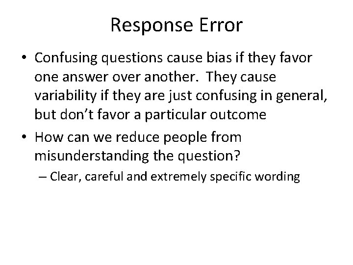 Response Error • Confusing questions cause bias if they favor one answer over another.