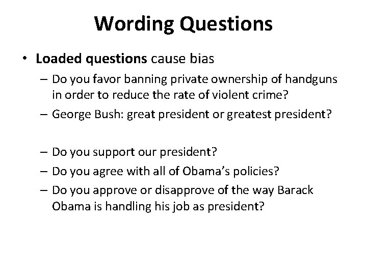 Wording Questions • Loaded questions cause bias – Do you favor banning private ownership