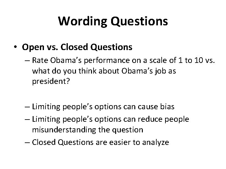 Wording Questions • Open vs. Closed Questions – Rate Obama’s performance on a scale