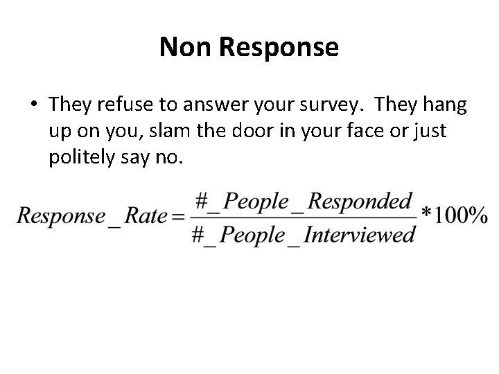 Non Response • They refuse to answer your survey. They hang up on you,
