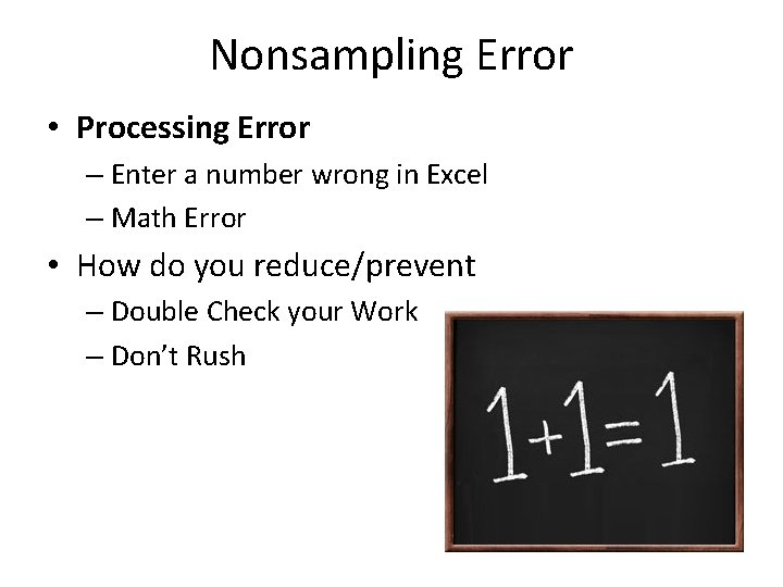 Nonsampling Error • Processing Error – Enter a number wrong in Excel – Math