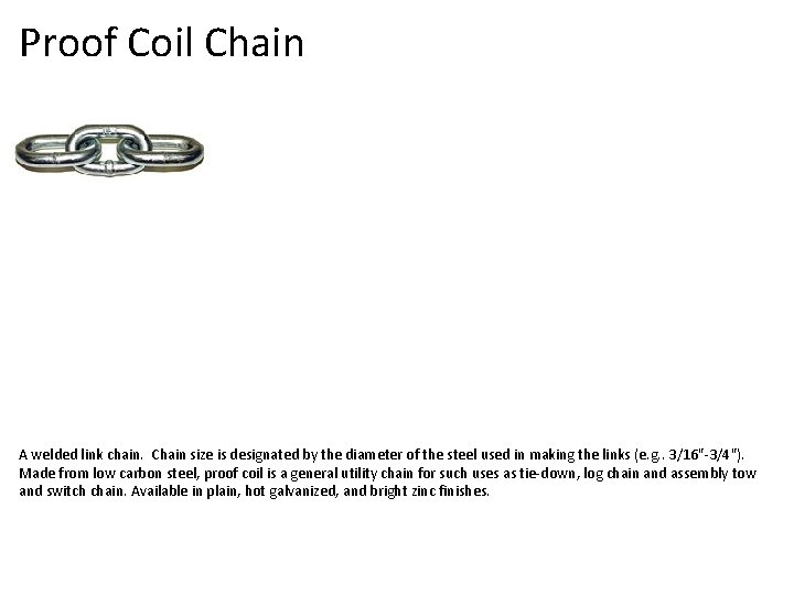 Proof Coil Chain A welded link chain. Chain size is designated by the diameter